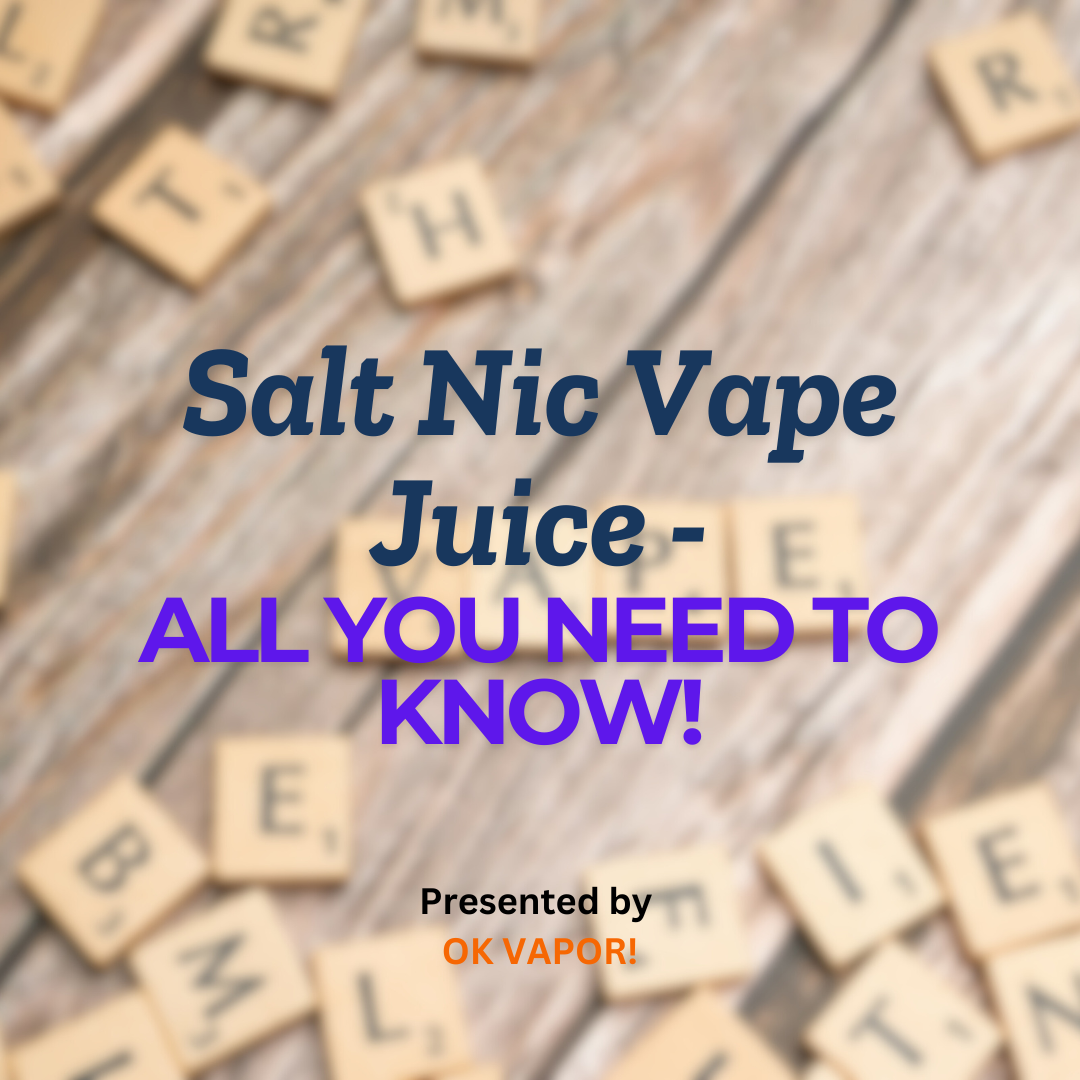 Salt Nic Vape Juice Guide | OK VAPOR